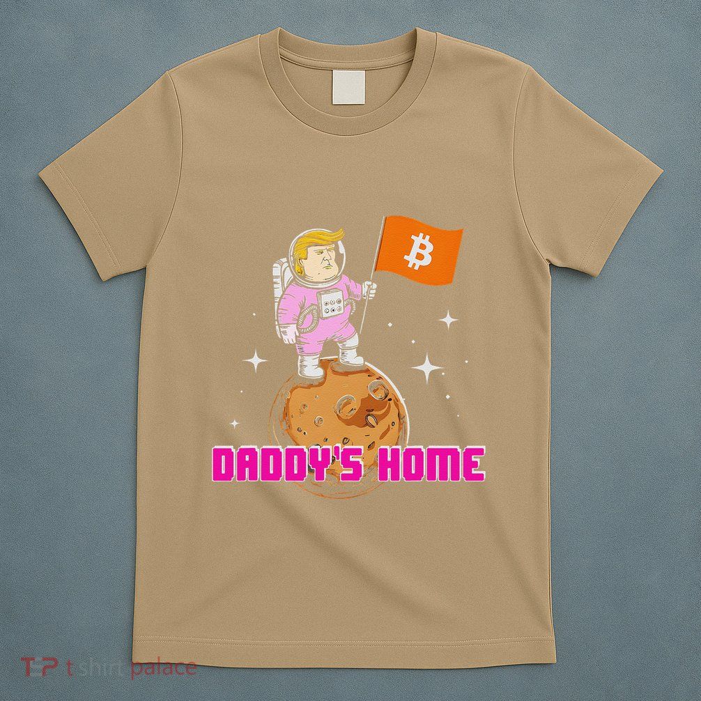 Cute Trump DaddyS Home Bitcoin Bullrun Humor Comeback Team T-Shirt