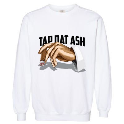 Cute Tap Dat Ash Cigarette Awesome Garment-Dyed Sweatshirt