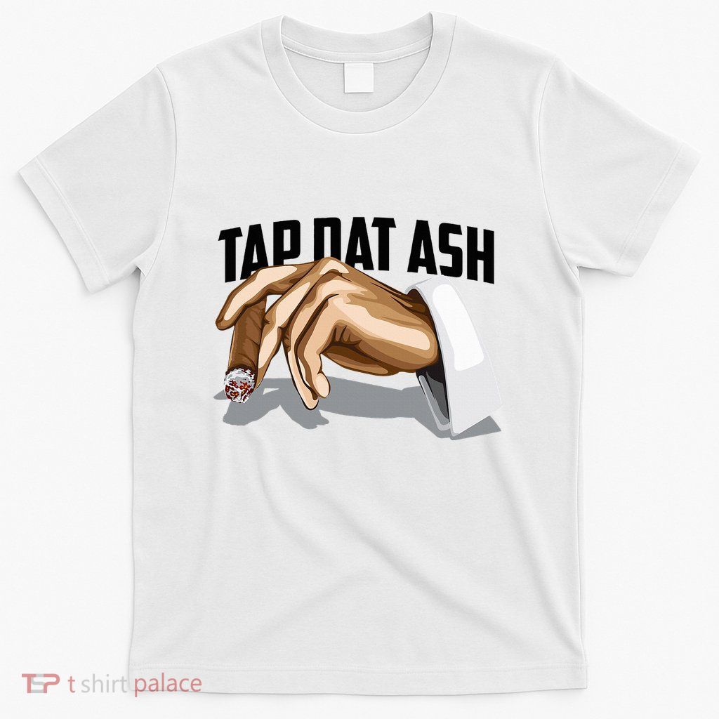 Cute Tap Dat Ash Cigarette Awesome T-Shirt