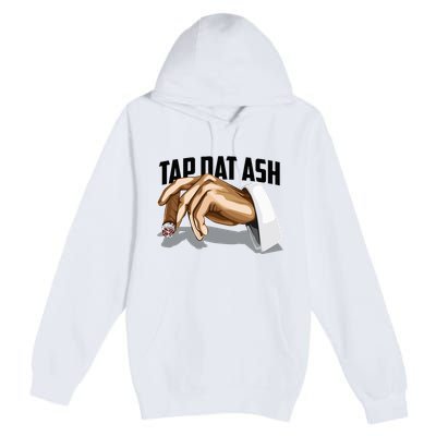 Cute Tap Dat Ash Cigarette Awesome Premium Pullover Hoodie