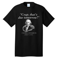 Crap ThatS Due Tomorrow Thomas Jefferson Tall T-Shirt