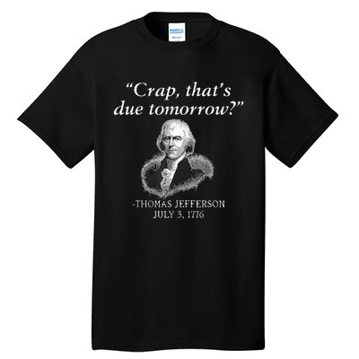 Crap ThatS Due Tomorrow Thomas Jefferson Tall T-Shirt