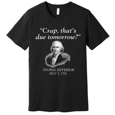 Crap ThatS Due Tomorrow Thomas Jefferson Premium T-Shirt