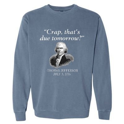 Crap ThatS Due Tomorrow Thomas Jefferson Garment-Dyed Sweatshirt