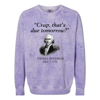 Crap That's Due Tomorrow Thomas Jefferson Funny 4th Of July Colorblast Crewneck Sweatshirt