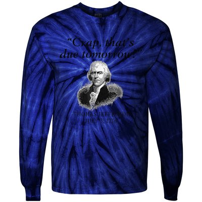 Crap That's Due Tomorrow Thomas Jefferson Funny 4th Of July Tie-Dye Long Sleeve Shirt