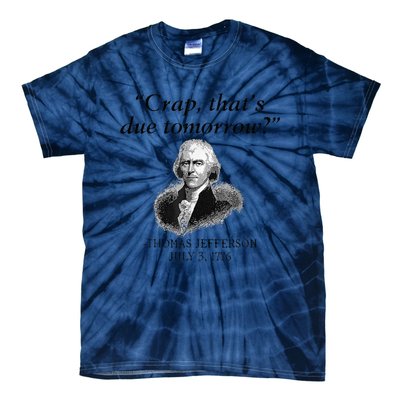 Crap That's Due Tomorrow Thomas Jefferson Funny 4th Of July Tie-Dye T-Shirt