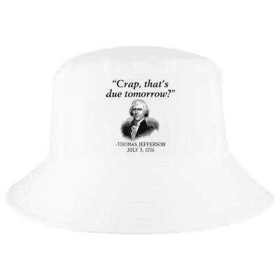 Crap That's Due Tomorrow Thomas Jefferson Funny 4th Of July Cool Comfort Performance Bucket Hat