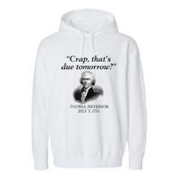 Crap That's Due Tomorrow Thomas Jefferson Funny 4th Of July Garment-Dyed Fleece Hoodie