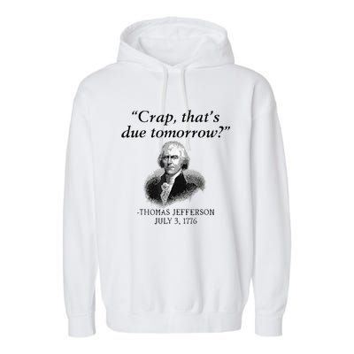 Crap That's Due Tomorrow Thomas Jefferson Funny 4th Of July Garment-Dyed Fleece Hoodie