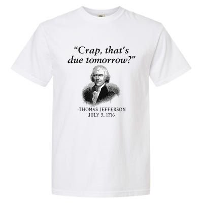 Crap That's Due Tomorrow Thomas Jefferson Funny 4th Of July Garment-Dyed Heavyweight T-Shirt