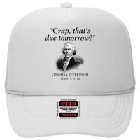 Crap That's Due Tomorrow Thomas Jefferson Funny 4th Of July High Crown Mesh Back Trucker Hat