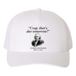 Crap That's Due Tomorrow Thomas Jefferson Funny 4th Of July Yupoong Adult 5-Panel Trucker Hat