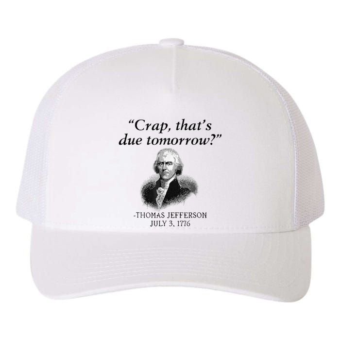 Crap That's Due Tomorrow Thomas Jefferson Funny 4th Of July Yupoong Adult 5-Panel Trucker Hat