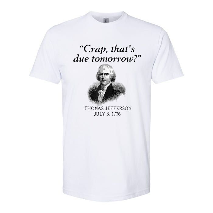 Crap That's Due Tomorrow Thomas Jefferson Funny 4th Of July Softstyle CVC T-Shirt