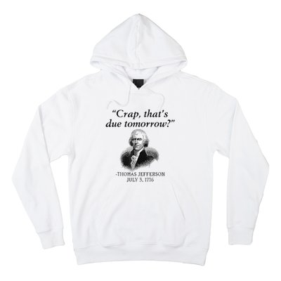 Crap That's Due Tomorrow Thomas Jefferson Funny 4th Of July Hoodie