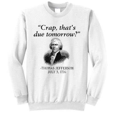 Crap That's Due Tomorrow Thomas Jefferson Funny 4th Of July Sweatshirt