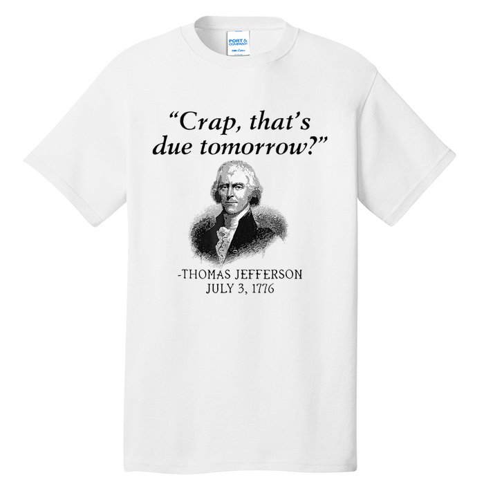 Crap That's Due Tomorrow Thomas Jefferson Funny 4th Of July Tall T-Shirt