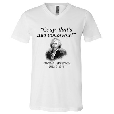 Crap That's Due Tomorrow Thomas Jefferson Funny 4th Of July V-Neck T-Shirt