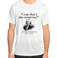 Crap That's Due Tomorrow Thomas Jefferson Funny 4th Of July Adult ChromaSoft Performance T-Shirt