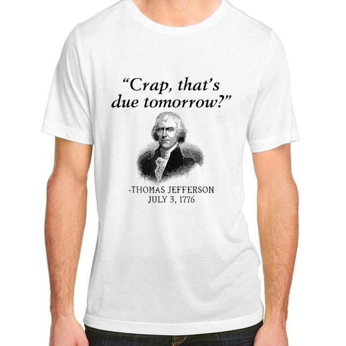 Crap That's Due Tomorrow Thomas Jefferson Funny 4th Of July Adult ChromaSoft Performance T-Shirt