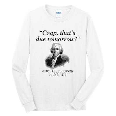 Crap That's Due Tomorrow Thomas Jefferson Funny 4th Of July Tall Long Sleeve T-Shirt