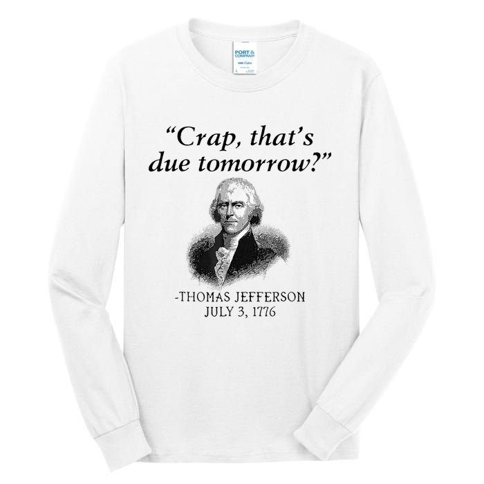 Crap That's Due Tomorrow Thomas Jefferson Funny 4th Of July Tall Long Sleeve T-Shirt