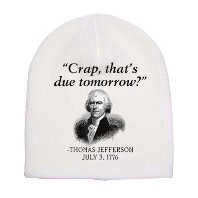 Crap That's Due Tomorrow Thomas Jefferson Funny 4th Of July Short Acrylic Beanie