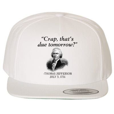 Crap That's Due Tomorrow Thomas Jefferson Funny 4th Of July Wool Snapback Cap