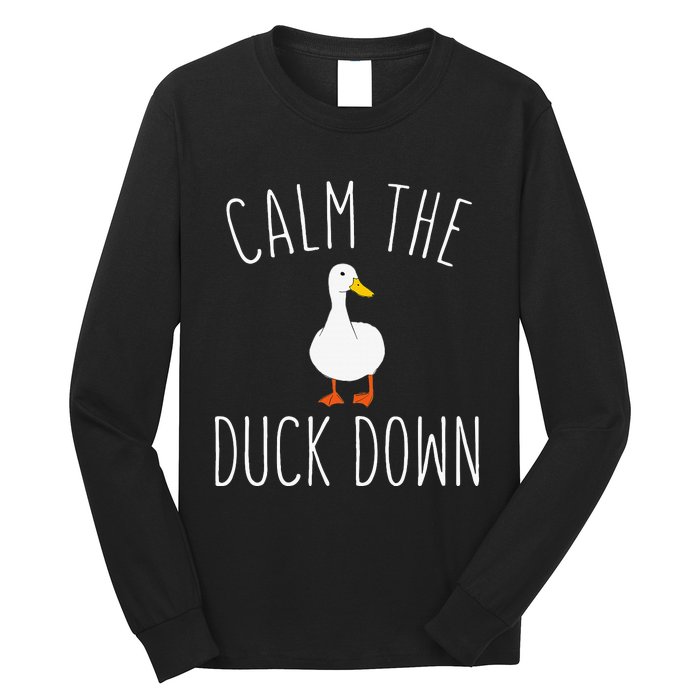 Calm The Duck Down Funny Duck White Bird Sassy Ducklings Long Sleeve Shirt