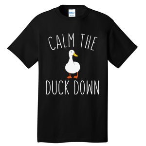 Calm The Duck Down Funny Duck White Bird Sassy Ducklings Tall T-Shirt