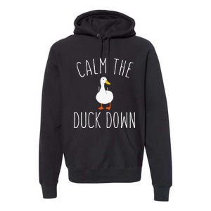 Calm The Duck Down Funny Duck White Bird Sassy Ducklings Premium Hoodie