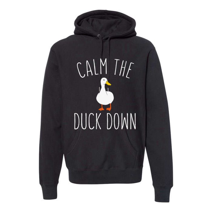 Calm The Duck Down Funny Duck White Bird Sassy Ducklings Premium Hoodie