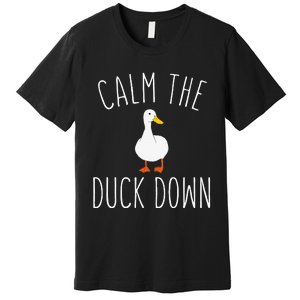 Calm The Duck Down Funny Duck White Bird Sassy Ducklings Premium T-Shirt