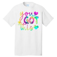 Cute Tie Dye You Got This Tall T-Shirt