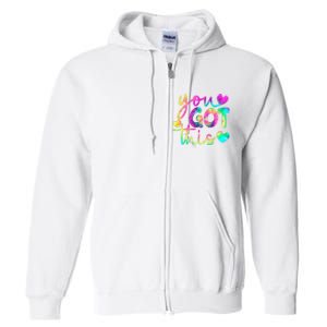 Cute Tie Dye You Got This Full Zip Hoodie