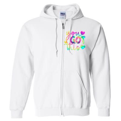 Cute Tie Dye You Got This Full Zip Hoodie