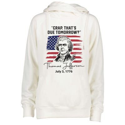 Crap Thats Due Tomorrow Funny 4th Of July Thomas Jefferson Womens Funnel Neck Pullover Hood