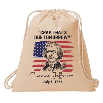 Crap Thats Due Tomorrow Funny 4th Of July Thomas Jefferson Drawstring Bag