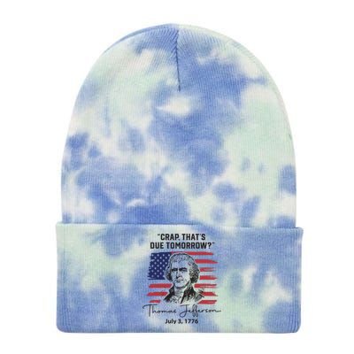 Crap Thats Due Tomorrow Funny 4th Of July Thomas Jefferson Tie Dye 12in Knit Beanie