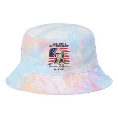 Crap Thats Due Tomorrow Funny 4th Of July Thomas Jefferson Tie Dye Newport Bucket Hat