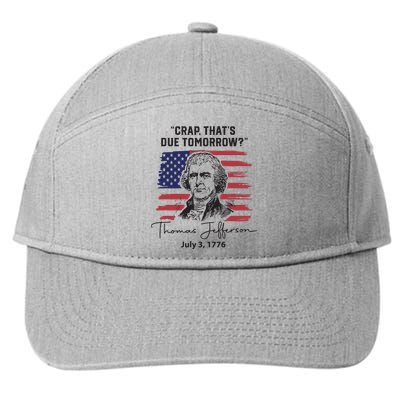 Crap Thats Due Tomorrow Funny 4th Of July Thomas Jefferson 7-Panel Snapback Hat