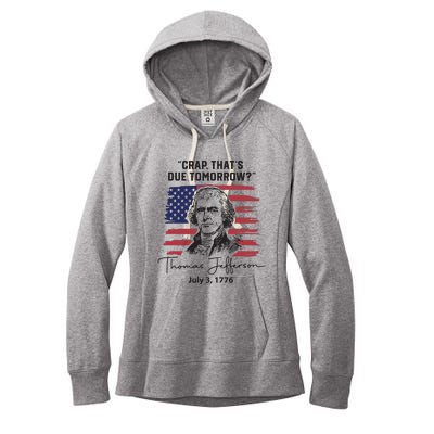 Crap Thats Due Tomorrow Funny 4th Of July Thomas Jefferson Women's Fleece Hoodie