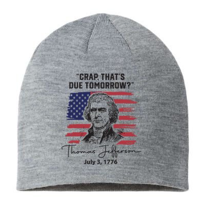 Crap Thats Due Tomorrow Funny 4th Of July Thomas Jefferson Sustainable Beanie