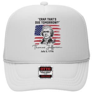 Crap Thats Due Tomorrow Funny 4th Of July Thomas Jefferson High Crown Mesh Back Trucker Hat