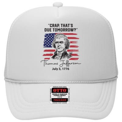 Crap Thats Due Tomorrow Funny 4th Of July Thomas Jefferson High Crown Mesh Back Trucker Hat