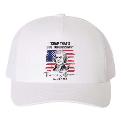 Crap Thats Due Tomorrow Funny 4th Of July Thomas Jefferson Yupoong Adult 5-Panel Trucker Hat