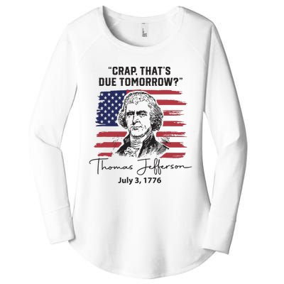 Crap Thats Due Tomorrow Funny 4th Of July Thomas Jefferson Women's Perfect Tri Tunic Long Sleeve Shirt