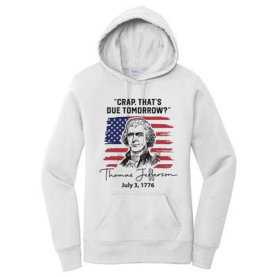 Crap Thats Due Tomorrow Funny 4th Of July Thomas Jefferson Women's Pullover Hoodie