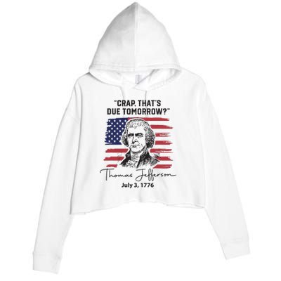 Crap Thats Due Tomorrow Funny 4th Of July Thomas Jefferson Crop Fleece Hoodie